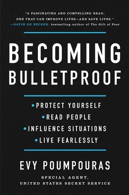 Stať sa nepriestrelným: Chráňte sa, čítajte ľudí, ovplyvňujte situácie a žite bez strachu - Becoming Bulletproof: Protect Yourself, Read People, Influence Situations, and Live Fearlessly