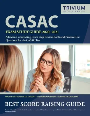 Študijná príručka na skúšku CASAC 2020-2021: Addiction Counseling Exam Prep Review Book and Practice Test Questions for the CASAC Test (Prípravná kniha na skúšku pre poradcov v oblasti závislostí a praktické otázky na skúšku CASAC) - CASAC Exam Study Guide 2020-2021: Addiction Counseling Exam Prep Review Book and Practice Test Questions for the CASAC Test