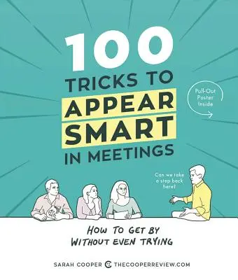 100 trikov, ako na stretnutiach pôsobiť inteligentne: Ako sa presadiť bez toho, aby ste sa o to snažili - 100 Tricks to Appear Smart in Meetings: How to Get by Without Even Trying