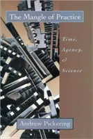 Spleť praxe: Čas, dejiny a veda - The Mangle of Practice: Time, Agency, and Science