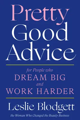 Celkom dobré rady: Pre ľudí, ktorí snívajú vo veľkom a pracujú tvrdo - Pretty Good Advice: For People Who Dream Big and Work Harder