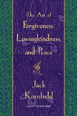 Umenie odpúšťať, láskavosť a mier - The Art of Forgiveness, Lovingkindness, and Peace