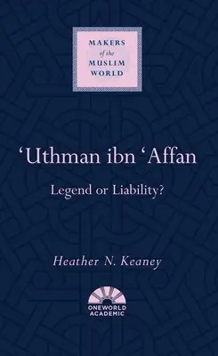 'Uthman Ibn 'Affan: Legenda alebo zodpovednosť? - 'Uthman Ibn 'Affan: Legend or Liability?