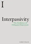 Interpasivita: Estetika delegovanej radosti - Interpassivity: The Aesthetics of Delegated Enjoyment