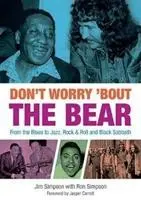 Don't Worry 'Bout The Bear - Od blues po jazz, rock & roll a Black Sabbath - Don't Worry 'Bout The Bear - From the Blues to Jazz, Rock & Roll and Black Sabbath