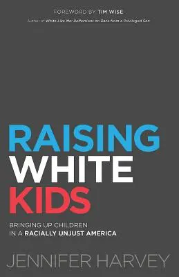 Výchova bielych detí: Výchova detí v rasovo nespravodlivej Amerike - Raising White Kids: Bringing Up Children in a Racially Unjust America