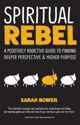 Duchovný rebel: Pozitívne návykový sprievodca na nájdenie hlbšej perspektívy a vyššieho cieľa - Spiritual Rebel: A Positively Addictive Guide to Finding Deeper Perspective and Higher Purpose