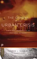 Počiatky mestskej krízy: Rasa a nerovnosť v povojnovom Detroite - aktualizované vydanie - The Origins of the Urban Crisis: Race and Inequality in Postwar Detroit - Updated Edition