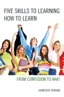 Päť zručností, ako sa naučiť učiť: Od zmätku k AHA! - Five Skills to Learning How to Learn: From Confusion to AHA!