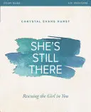 She's Still There Study Guide (Študijná príručka Ona je stále tam): Zachrániť dievča v tebe - She's Still There Study Guide: Rescuing the Girl in You