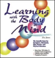 Učenie s ohľadom na telo: Veda: Vedecké základy pre energizéry, pohyb, hry a telesnú výchovu - Learning with the Body in Mind: The Scientific Basis for Energizers, Movement, Play, Games, and Physical Education
