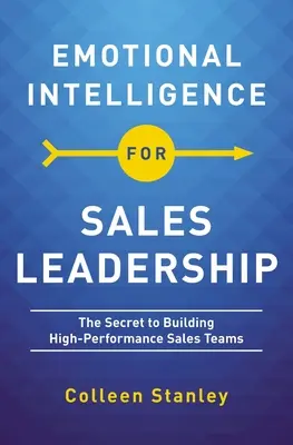 Emocionálna inteligencia pre vedenie predaja: Tajomstvo budovania vysoko výkonných predajných tímov - Emotional Intelligence for Sales Leadership: The Secret to Building High-Performance Sales Teams