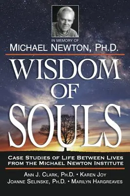 Múdrosť duší: Prípadové štúdie života medzi životmi z Inštitútu Michaela Newtona - Wisdom of Souls: Case Studies of Life Between Lives from the Michael Newton Institute