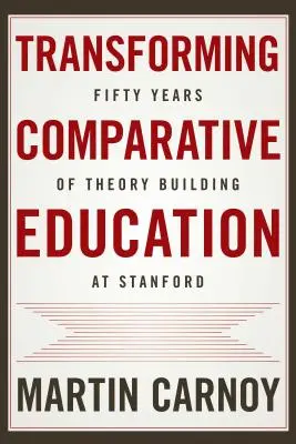 Transformácia komparatívneho vzdelávania: Päťdesiat rokov budovania teórie na Stanforde - Transforming Comparative Education: Fifty Years of Theory Building at Stanford