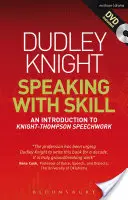 Hovoriť s umením: A Skills Based Approach to Speech Training: Úvod do Knight-Thompsonovej rečovej práce [s DVD] - Speaking with Skill: A Skills Based Approach to Speech Training: An Introduction to Knight-Thompson Speech Work [With DVD]