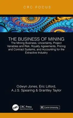 The Business of Mining (Podnikanie v baníctve): The Mining Business, Uncertainty, Project Variables and Risk, Royalty Agreements, Pricing and Contract Systems, and Ac - The Business of Mining: The Mining Business, Uncertainty, Project Variables and Risk, Royalty Agreements, Pricing and Contract Systems, and Ac