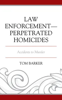Vraždy spáchané orgánmi činnými v trestnom konaní: Nehody až vraždy - Law Enforcement-Perpetrated Homicides: Accidents to Murder