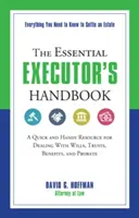 Základná príručka exekútora: Rýchly a praktický zdroj informácií o závetoch, poručníctve, dávkach a dedičských konaniach - The Essential Executor's Handbook: A Quick and Handy Resource for Dealing with Wills, Trusts, Benefits, and Probate