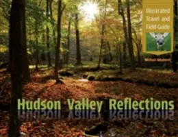 Hudson Valley Reflections (Úvahy o Hudsonskom údolí): Ilustrovaný cestovný a terénny sprievodca - Hudson Valley Reflections: Illustrated Travel and Field Guide