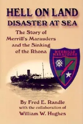 Peklo na zemi Katastrofa na mori: Príbeh Merrillových nájazdníkov a potopenia lode Rhona - Hell on Land Disaster at Sea: The Story of Merrill's Marauders and the Sinking of the Rhona