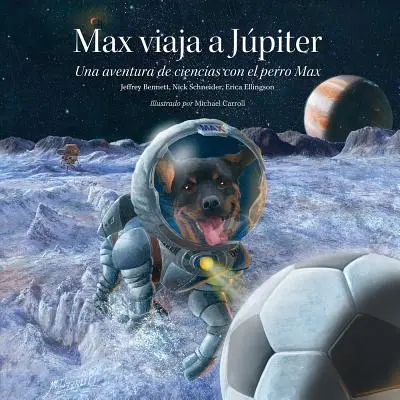 Max Viaja A Jpiter: Una Aventura de Ciencias Con el Perro Max = Max ide na Jupiter - Max Viaja A Jpiter: Una Aventura de Ciencias Con el Perro Max = Max Goes to Jupiter