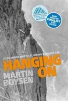 Hanging on - Život v zlatom veku britského horolezectva - Hanging on - A life inside British climbing's golden age