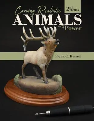 Vyrezávanie realistických zvierat pomocou sily, 2. vydanie - Carving Realistic Animals with Power, 2nd Edition