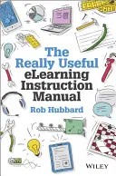 Skutočne užitočný návod na e-learning: Príručka pre učiteľa: Váš súbor nástrojov na zavedenie elearningu do praxe - The Really Useful elearning Instruction Manual: Your Toolkit for Putting elearning Into Practice