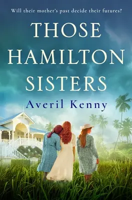 Tie sestry Hamiltonové - neprehliadnuteľný, dojímavý príbeh o rodine a tajomstvách - Those Hamilton Sisters - An unputdownable, moving story of family and secrets