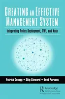 Vytvorenie efektívneho systému riadenia: Integrácia zavádzania politík, twi a kata - Creating an Effective Management System: Integrating Policy Deployment, Twi, and Kata