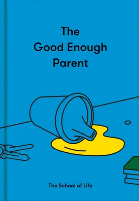 Dostatočne dobrý rodič: Ako vychovať spokojné, zaujímavé a odolné deti - The Good Enough Parent: How to Raise Contented, Interesting, and Resilient Children