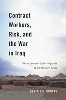 Zmluvní pracovníci, riziko a vojna v Iraku: Pracovní migranti zo Sierra Leone na vojenských základniach USA - Contract Workers, Risk, and the War in Iraq: Sierra Leonean Labor Migrants at Us Military Bases