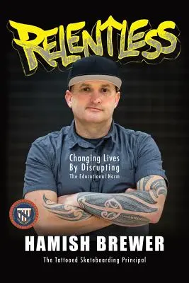 Neúprosný: Meniť životy narúšaním vzdelávacích noriem - Relentless: Changing Lives by Disrupting the Educational Norm