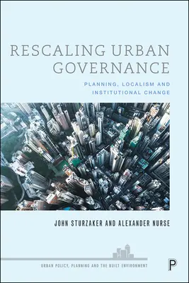 Rescaling Urban Governance: Plánovanie, lokalizmus a inštitucionálne zmeny - Rescaling Urban Governance: Planning, Localism and Institutional Change