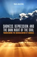 Smútok, depresia a temná noc duše: prekonanie medikalizácie smútku - Sadness, Depression, and the Dark Night of the Soul: Transcending the Medicalisation of Sadness
