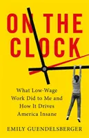 Na hodinách: Čo so mnou urobila práca za nízku mzdu a ako privádza Ameriku do šialenstva - On the Clock: What Low-Wage Work Did to Me and How It Drives America Insane