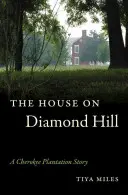 Dom na Diamantovom vrchu: Príbeh černošskej plantáže na Diamantovom vrchu (Diamond Diamond Diamond Story) - The House on Diamond Hill: A Cherokee Plantation Story