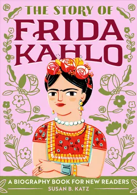 Príbeh Fridy Kahlo: Životopisná kniha pre nových čitateľov - The Story of Frida Kahlo: A Biography Book for New Readers
