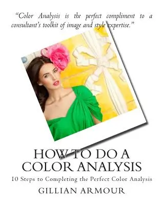 Ako urobiť farebnú analýzu: 10 krokov k dokončeniu dokonalej farebnej analýzy - How to Do a Color Analysis: 10 Steps to Completing the Perfect Color Analysis