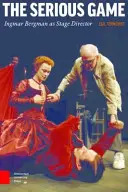 Vážna hra: Ingmar Bergman ako režisér - The Serious Game: Ingmar Bergman as Stage Director