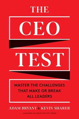 Test generálneho riaditeľa: Zvládnuť výzvy, ktoré rozhodujú o vedúcich pozíciách, alebo ich zlomia. - The CEO Test: Master the Challenges That Make or Break All Leaders