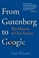 Od Gutenberga po Google: História našej budúcnosti: od Googlebergu po Googlebergu - dejiny našej budúcnosti - From Gutenberg to Google: The History of Our Future