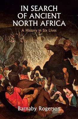 Pri hľadaní starovekej severnej Afriky: História v šiestich životoch - In Search of Ancient North Africa: A History in Six Lives