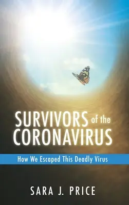 Osoby, ktoré prežili koronavírus: Ako sme unikli tomuto smrtiacemu vírusu: Ako sme unikli tomuto smrtiacemu vírusu - Survivors Of The Coronavirus: How We Escaped This Deadly Virus: How We Escaped This Deadly Virus
