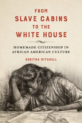 Od chatrčí otrokov po Biely dom: Domáce občianstvo v afroamerickej kultúre - From Slave Cabins to the White House: Homemade Citizenship in African American Culture