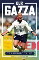 Náš Gazza - Nevypovedané príbehy - Our Gazza - The Untold Tales