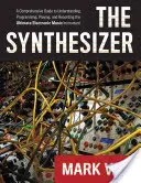 Syntetizátor: Syntetizátor: Komplexný sprievodca pochopením, programovaním, hraním a nahrávaním najlepšieho elektronického hudobného nástroja - The Synthesizer: A Comprehensive Guide to Understanding, Programming, Playing, and Recording the Ultimate Electronic Music Instrument