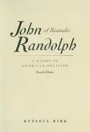 John Randolph of Roanoke: A Study in American Politics (štúdia o americkej politike) - John Randolph of Roanoke: A Study in American Politics