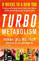 Turbo metabolizmus: 8 týždňov k novému ja: 8 týždňov: Prevencia a zvrátenie cukrovky, obezity, srdcových chorôb a iných metabolických ochorení podľa liečby - Turbo Metabolism: 8 Weeks to a New You: Preventing and Reversing Diabetes, Obesity, Heart Disease, and Other Metabolic Diseases by Treat