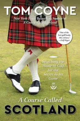 Ihrisko zvané Škótsko: Pátranie po tajomstve golfovej hry v domovine golfu - A Course Called Scotland: Searching the Home of Golf for the Secret to Its Game